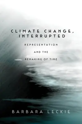 Klimawandel, unterbrochen: Repräsentation und die Umgestaltung der Zeit - Climate Change, Interrupted: Representation and the Remaking of Time