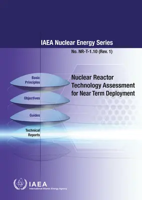 Bewertung der Kernreaktortechnologie für den kurzfristigen Einsatz: IAEA-Reihe Kernenergie Nr. Nr-T-1.10 - Nuclear Reactor Technology Assessmetn for Near Term Deployment: IAEA Nuclear Energy Series No. Nr-T-1.10