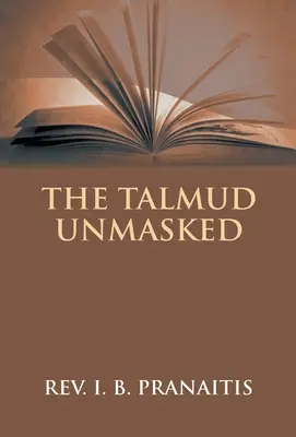 Der Talmud entlarvt: Die geheimen rabbinischen Lehren über die Christen - The Talmud Unmasked: The Secret Rabbinical Teachings Concerning Christians