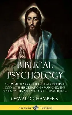 Biblische Psychologie: Ein Kommentar über die Beziehung Gottes zu seiner Schöpfung - der Menschheit; die Seelen, Geister und Gedanken der Menschen (Har - Biblical Psychology: A Commentary on the Relationship of God with His Creation - Mankind; the Souls, Spirits and Minds of Human Beings (Har