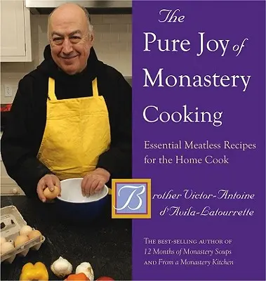 Die reine Freude der Klosterküche: Unverzichtbare fleischlose Rezepte für den Hauskoch - The Pure Joy of Monastery Cooking: Essential Meatless Recipes for the Home Cook