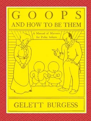 GOOPS UND WIE SIE SEIN SOLLEN - Ein Handbuch der Manieren für höfliche Kinder, das viele jugendliche Tugenden sowohl durch Gebot als auch durch Beispiel vermittelt, mit neunzig Zeichnungen - GOOPS AND HOW TO BE THEM - A Manual of Manners for Polite Infants Inculcating many Juvenile Virtues Both by Precept and Example With Ninety Drawings