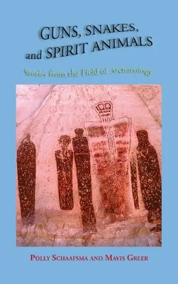 Gewehre, Schlangen und Geistertiere: Geschichten aus dem Bereich der Archäologie - Guns, Snakes, and Spirit Animals: Stories from the Field of Archeology