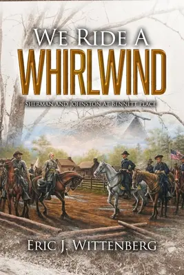 Wir reiten einen Wirbelsturm: Sherman und Johnston bei Bennett Place - We Ride a Whirlwind: Sherman and Johnston at Bennett Place