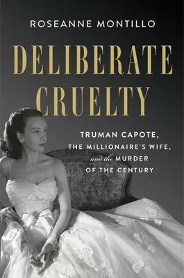 Vorsätzliche Grausamkeit: Truman Capote, die Millionärsgattin und der Mord des Jahrhunderts - Deliberate Cruelty: Truman Capote, the Millionaire's Wife, and the Murder of the Century