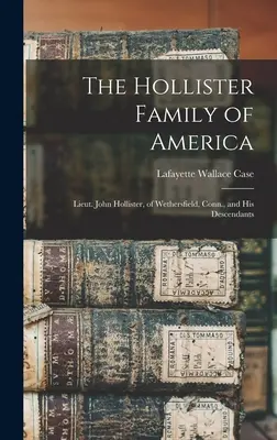 Die Hollister-Familie von Amerika: Leutnant John Hollister aus Wethersfield, Conn. und seine Nachkommen - The Hollister Family of America: Lieut. John Hollister, of Wethersfield, Conn., and His Descendants