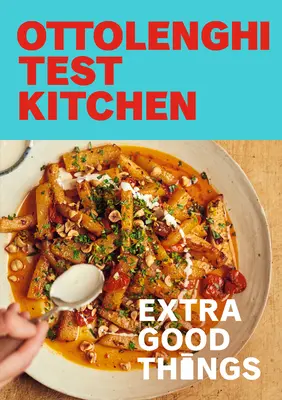 Ottolenghi Test Kitchen: Extra Good Things: Kühne, gemüsereiche Rezepte plus hausgemachte Saucen, Gewürze und mehr für eine geschmacksintensive Speisekammer - Ottolenghi Test Kitchen: Extra Good Things: Bold, Vegetable-Forward Recipes Plus Homemade Sauces, Condiments, and More to Build a Flavor-Packed Pantry