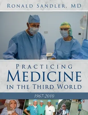 Praktizierende Medizin in der Dritten Welt 1967-2010 - Practicing Medicine in the Third World 1967-2010