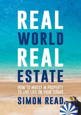 Real World Real Estate: Wie man in Immobilien investiert, um ein Leben nach eigenen Vorstellungen zu führen - Real World Real Estate: How to invest in property to live life on your terms