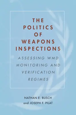 Die Politik der Waffeninspektionen: Bewertung von WMD-Überwachungs- und Verifikationsregimen - The Politics of Weapons Inspections: Assessing WMD Monitoring and Verification Regimes