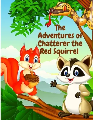 Die Abenteuer von Chatterer, dem roten Eichhörnchen: Ein Unheilstifter aus dem grünen Wald - The Adventures of Chatterer the Red Squirrel: A Mischief Maker of the Green Forest