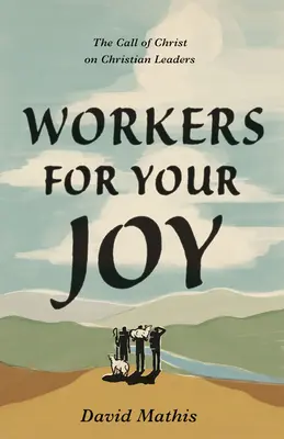 Arbeiter für eure Freude: Der Ruf Christi an christliche Führungskräfte - Workers for Your Joy: The Call of Christ on Christian Leaders