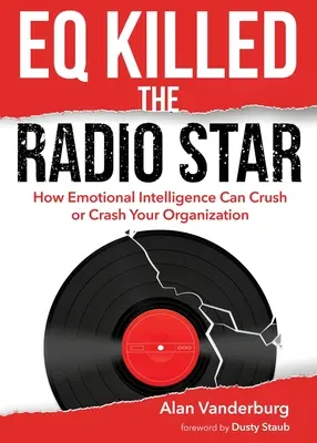 EQ tötete den Radiostar: Wie emotionale Intelligenz Ihr Unternehmen zerstören oder zerstören kann - EQ Killed the Radio Star: How Emotional Intelligence Can Crush or Crash Your Organization