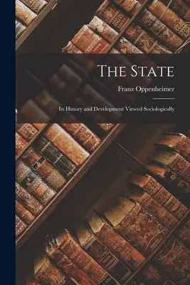 Der Staat: Seine Geschichte und Entwicklung aus soziologischer Sicht - The State: Its History and Development Viewed Sociologically