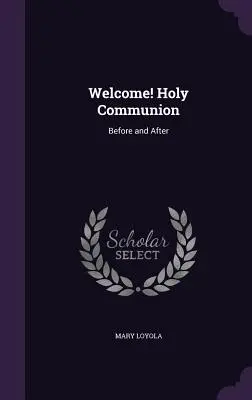 Willkommen! Heilige Kommunion: Vorher und nachher - Welcome! Holy Communion: Before and After