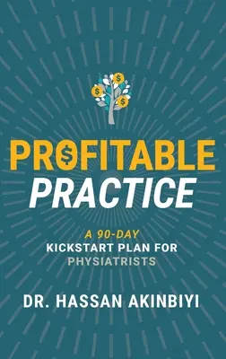 Profitable Praxis: Ein 90-Tage-Kickstart-Plan für Physiotherapeuten - Profitable Practice: A 90-Day Kickstart Plan for Physiatrists