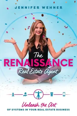 Der Renaissance-Immobilienmakler: Entfesseln Sie die Kunst der Systeme in Ihrem Immobiliengeschäft - The Renaissance Real Estate Agent: Unleash the Art of Systems In Your Real Estate Business