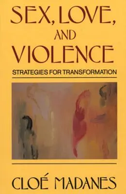 Sex, Liebe und Gewalt: Strategien zur Transformation - Sex, Love, and Violence: Strategies for Transformation