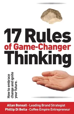 17 Regeln des Game-Changer-Denkens: Wie Sie den Wandel annehmen und Ihre Zukunft beflügeln - 17 Rules of Game-Changer Thinking: How to Embrace Change and Ignite Your Future