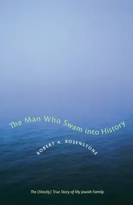 Der Mann, der in die Geschichte schwamm: Die (größtenteils) wahre Geschichte meiner jüdischen Familie - The Man Who Swam Into History: The (Mostly) True Story of My Jewish Family