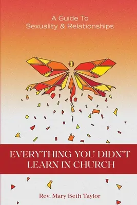 Alles, was Sie nicht in der Kirche gelernt haben: Ein Leitfaden zu Sexualität und Beziehungen - Everything You Didn't Learn in Church: A Guide to Sexuality and Relationships