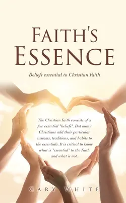 Die Essenz des Glaubens: Grundlegende Überzeugungen für den christlichen Glauben - Faith's Essence: Beliefs essential to Christian Faith