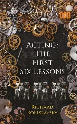 Schauspielerei: Die ersten sechs Lektionen - Acting: The First Six Lessons