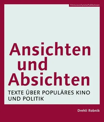 Ansichten Und Absichten [German-Language Edition]: Texte über Populäres Kino und Politik - Ansichten Und Absichten [German-Language Edition]: Texte ber Populres Kino Und Politik