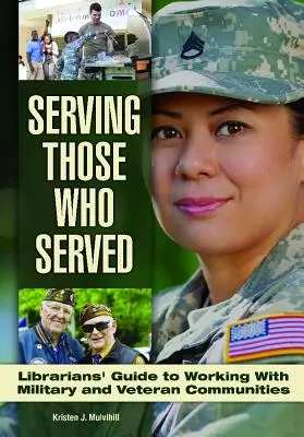 Im Dienste derer, die gedient haben: Leitfaden für Bibliothekare zur Arbeit mit Veteranen und Militärs - Serving Those Who Served: Librarian's Guide to Working with Veteran and Military Communities
