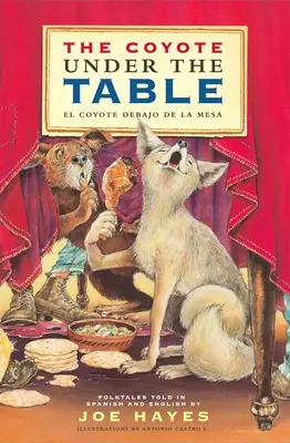 Der Kojote unter dem Tisch / El Coyote Debajo de la Mesa: Volkserzählungen auf Spanisch und Englisch - The Coyote Under the Table / El Coyote Debajo de la Mesa: Folk Tales Told in Spanish and English