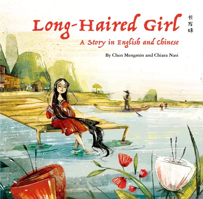 Das langhaarige Mädchen: Eine Geschichte auf Englisch und Chinesisch - The Long-Haired Girl: A Story in English and Chinese