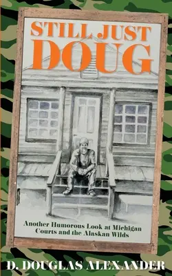 Immer noch nur Doug: Ein weiterer humorvoller Blick auf die Gerichte von Michigan und die Wildnis Alaskas - Still Just Doug: Another Humorous Look at Michigan Courts and the Alaskan Wilds