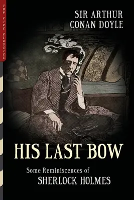 Seine letzte Verbeugung (illustriert): Einige Erinnerungen an Sherlock Holmes - His Last Bow (Illustrated): Some Reminiscences of Sherlock Holmes