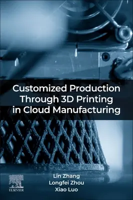 Maßgeschneiderte Produktion durch 3D-Druck in der Cloud-Fertigung - Customized Production Through 3D Printing in Cloud Manufacturing