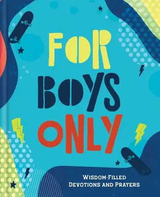 Nur für Jungs: Mit Weisheit gefüllte Andachten und Gebete - For Boys Only: Wisdom-Filled Devotions and Prayers