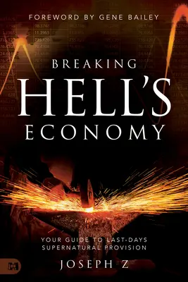 Die Wirtschaft der Hölle durchbrechen: Ihr Leitfaden zur übernatürlichen Versorgung der letzten Tage - Breaking Hell's Economy: Your Guide to Last-Days Supernatural Provision