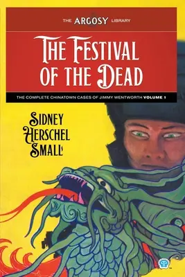 Das Fest der Toten: Die vollständigen Chinatown-Fälle des Jimmy Wentworth, Band 1 - The Festival of the Dead: The Complete Chinatown Cases of Jimmy Wentworth, Volume 1