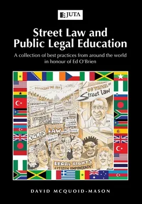 Straßenrecht und öffentliche Rechtserziehung: Eine Sammlung bewährter Praktiken aus der ganzen Welt zu Ehren von Ed O'Brien - Street Law and Public Legal Education: A collection of best practices from around the world in honour of Ed O'Brien