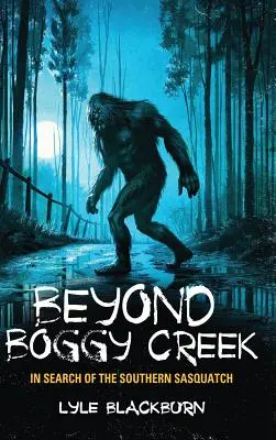 Jenseits von Boggy Creek: Auf der Suche nach dem südlichen Sasquatch - Beyond Boggy Creek: In Search of the Southern Sasquatch