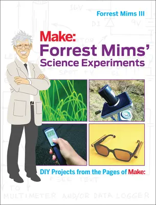 Forrest Mims' wissenschaftliche Experimente: DIY-Projekte aus den Seiten von Make: - Forrest Mims' Science Experiments: DIY Projects from the Pages of Make: