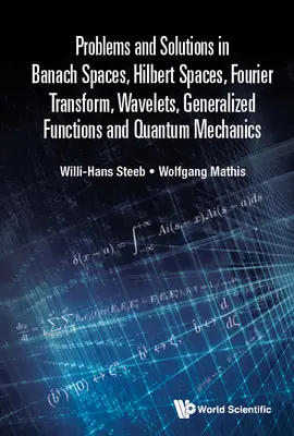 Probleme und Lösungen in Banach-Räumen, Hilbert-Räumen, Fourier-Transformation, Wavelets, verallgemeinerten Funktionen und Quantenmechanik - Problems and Solutions in Banach Spaces, Hilbert Spaces, Fourier Transform, Wavelets, Generalized Functions and Quantum Mechanics