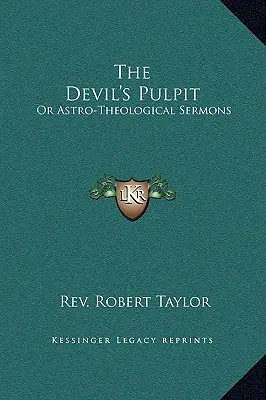 Die Teufelskanzel: Oder Astro-Theologische Predigten - The Devil's Pulpit: Or Astro-Theological Sermons