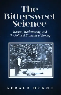 Die bittersüße Wissenschaft: Rassismus, Schutzgelderpressung und die politische Ökonomie des Boxens - The Bittersweet Science: racism, racketeering and the political economy of boxing