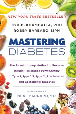 Diabetes meistern: Die revolutionäre Methode zur dauerhaften Umkehr der Insulinresistenz bei Typ 1, Typ 1,5, Typ 2, Prädiabetes und Gesta - Mastering Diabetes: The Revolutionary Method to Reverse Insulin Resistance Permanently in Type 1, Type 1.5, Type 2, Prediabetes, and Gesta