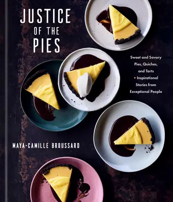 Gerechtigkeit der Torten: Süße und pikante Kuchen, Quiches und Torten sowie inspirierende Geschichten von außergewöhnlichen Menschen: Ein Backbuch - Justice of the Pies: Sweet and Savory Pies, Quiches, and Tarts Plus Inspirational Stories from Exceptional People: A Baking Book