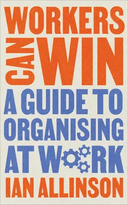Workers Can Win: Ein Leitfaden für die Organisierung am Arbeitsplatz - Workers Can Win: A Guide to Organising at Work