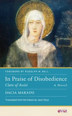 Ein Lob des Ungehorsams: Klara von Assisi, ein Roman - In Praise of Disobedience: Clare of Assisi, a Novel