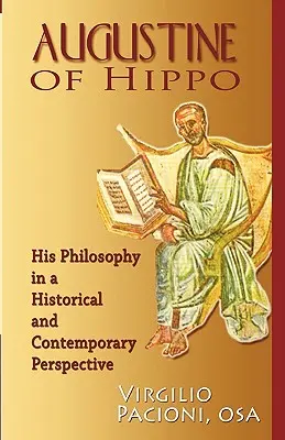 Augustinus von Hippo: Seine Philosophie in historischer und zeitgenössischer Perspektive - Augustine of Hippo: His Philosophy in a Historical and Contemporary Perspective