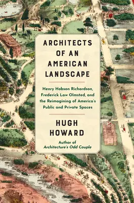 Architekten einer amerikanischen Landschaft: Henry Hobson Richardson, Frederick Law Olmsted und die Neugestaltung von Amerikas öffentlichen und privaten Räumen - Architects of an American Landscape: Henry Hobson Richardson, Frederick Law Olmsted, and the Reimagining of America's Public and Private Spaces