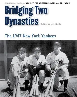 Der Brückenschlag zwischen zwei Dynastien: Die New York Yankees von 1947 - Bridging Two Dynasties: The 1947 New York Yankees